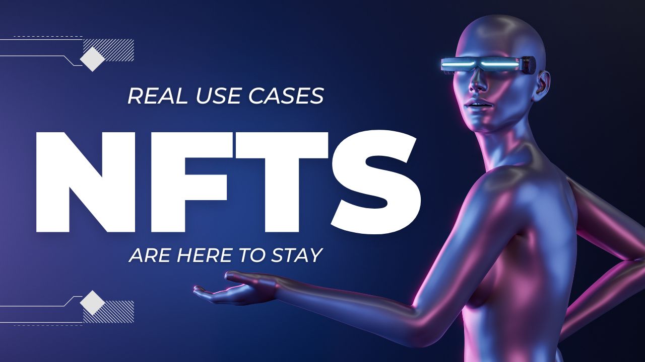 NFTs Are Here To Stay With These Real World Use Cases