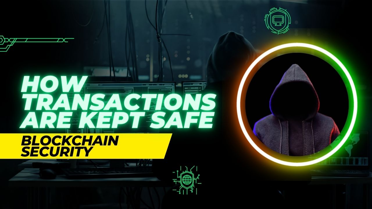 Blockchain Security How Transactions Are Kept Safe